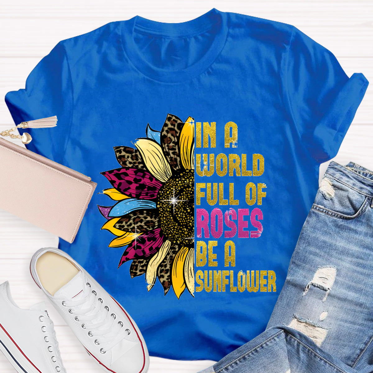 In A Word Full of Roses Be A Sunflower Teacher T-Shirt