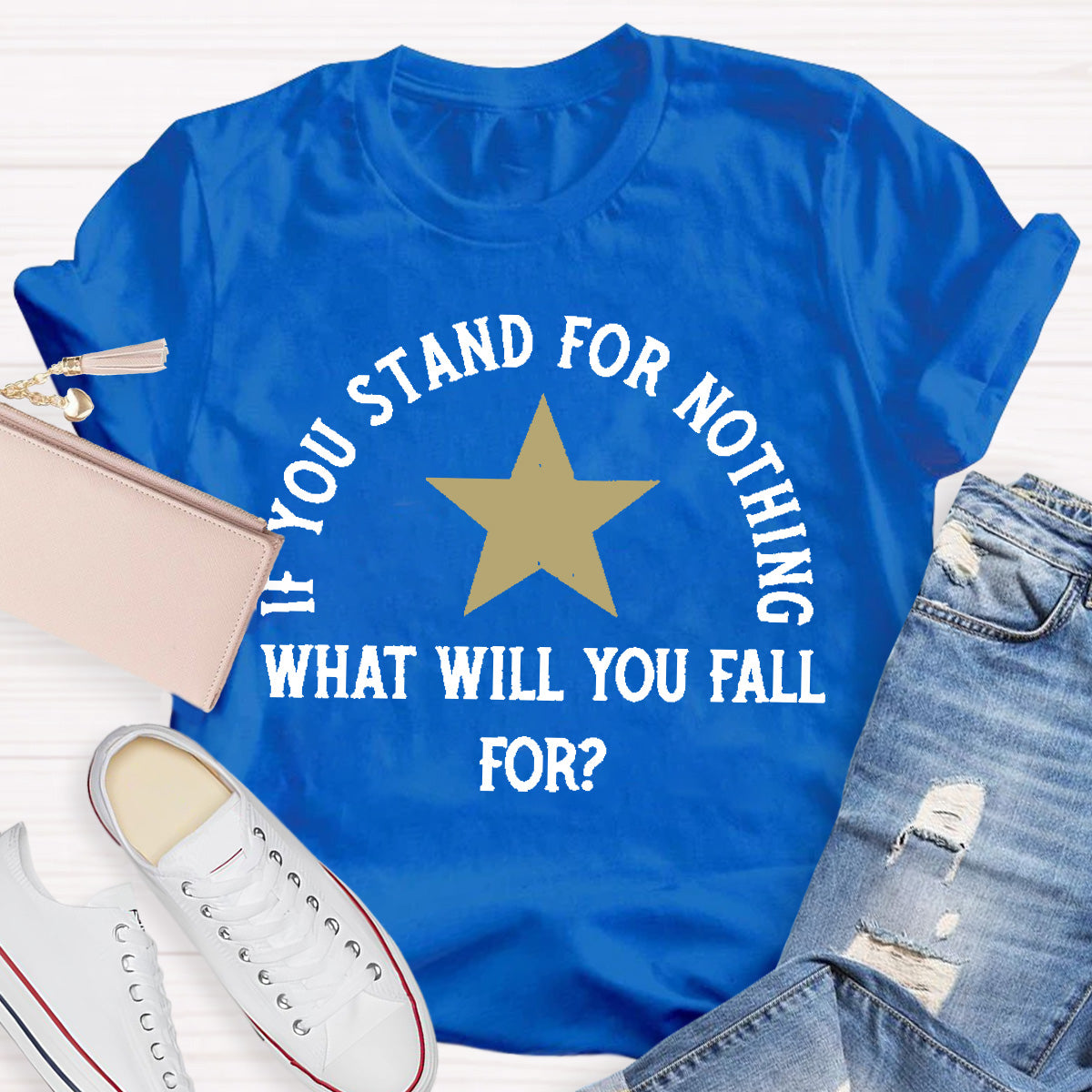 If You Stand For Nothing What Will You Fall For Teacher T-Shirt