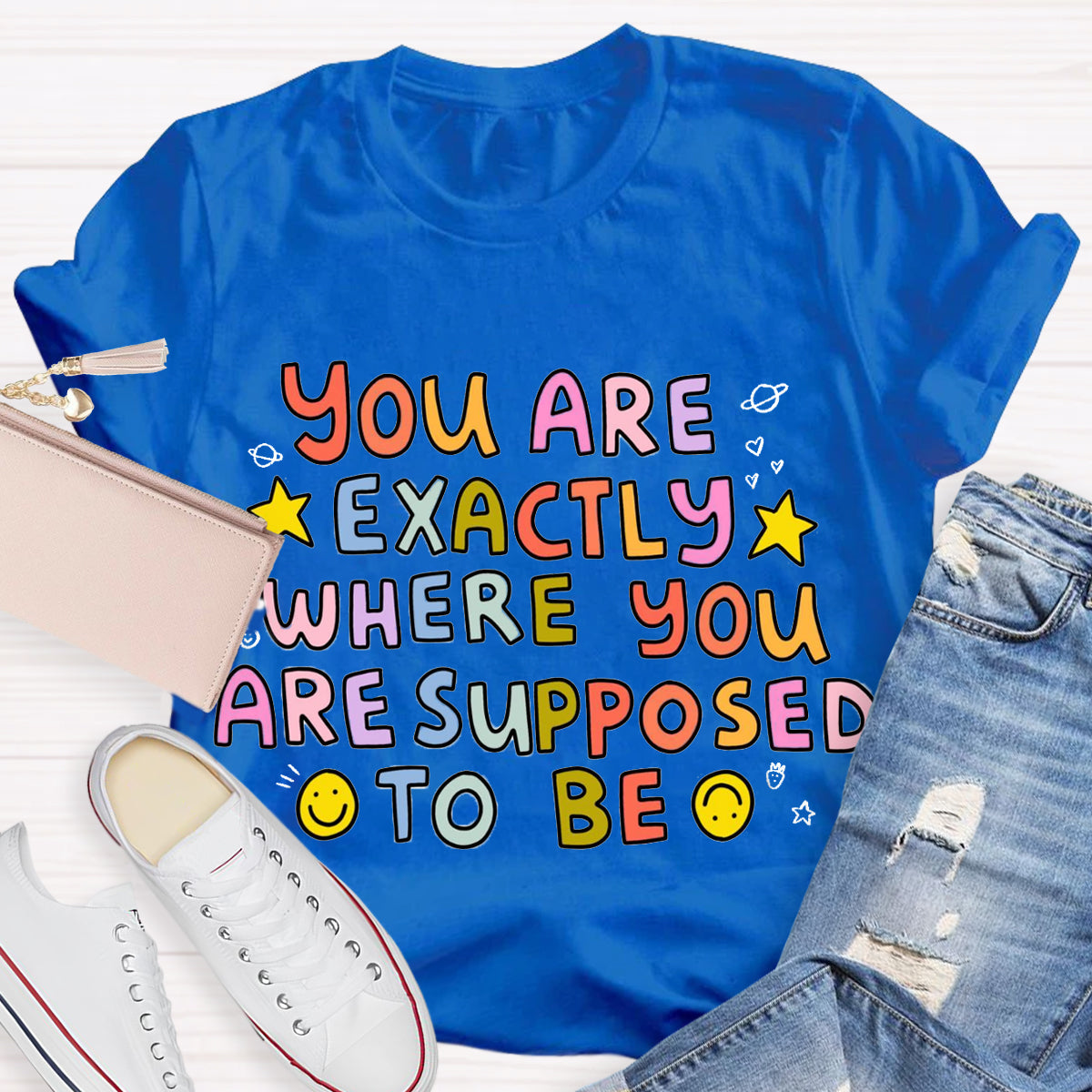You Are Exactly Where You Are Supposed To Be T-Shirt