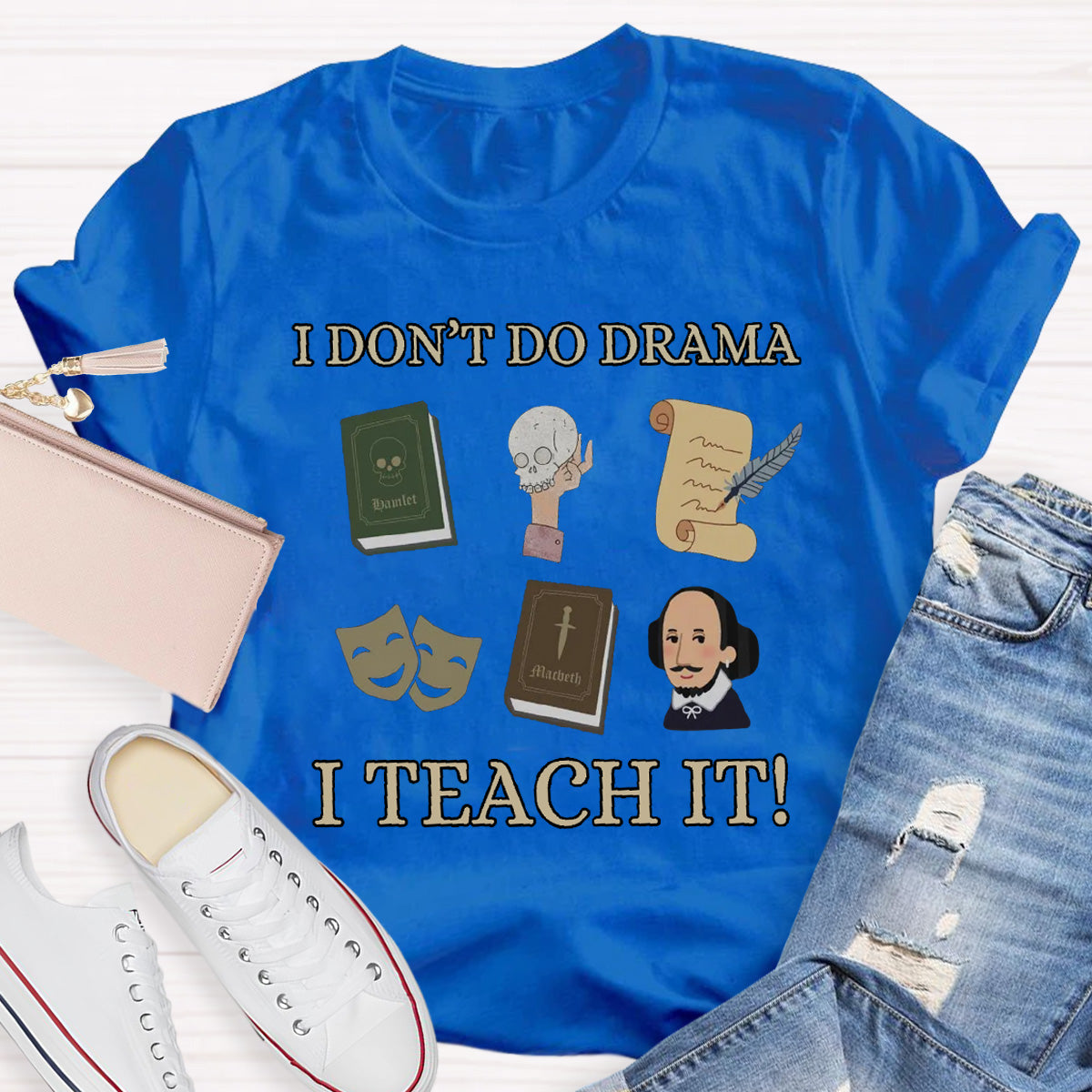 I Don't Do Drama I Teach It Teacher T-Shirt