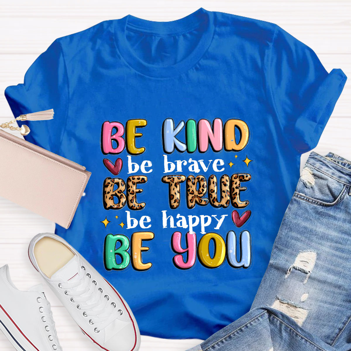 Be Kind Be Brave Be True Be Happy Be You T-Shirt