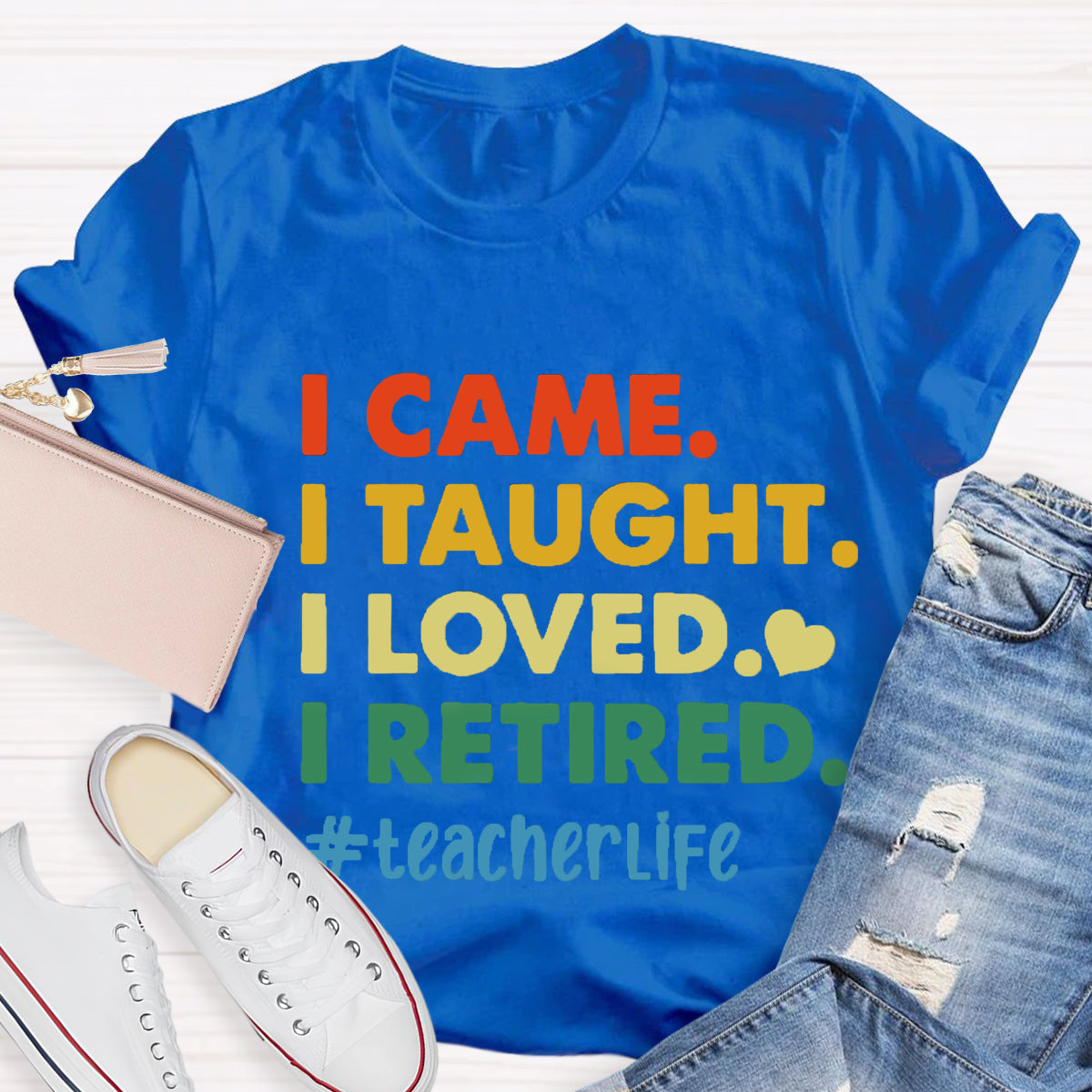 I Came I Thought I Loved I Retired Teacher Life T-Shirt