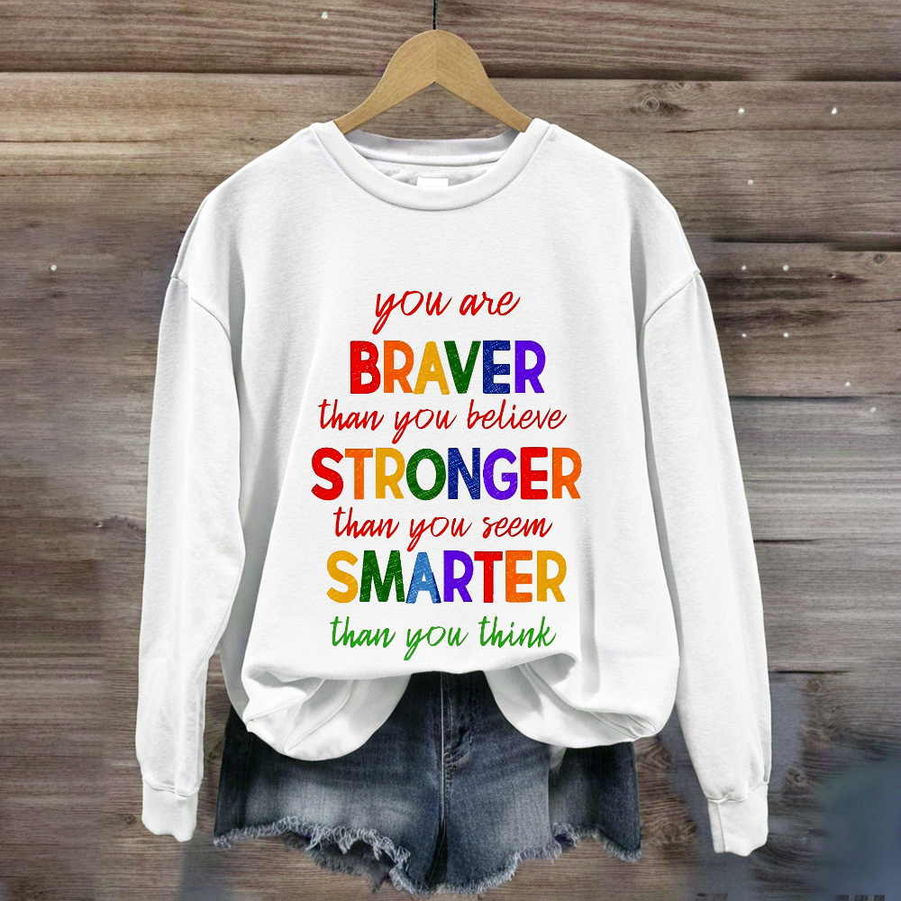 You Are Braver Than You Believe Sweatshirt