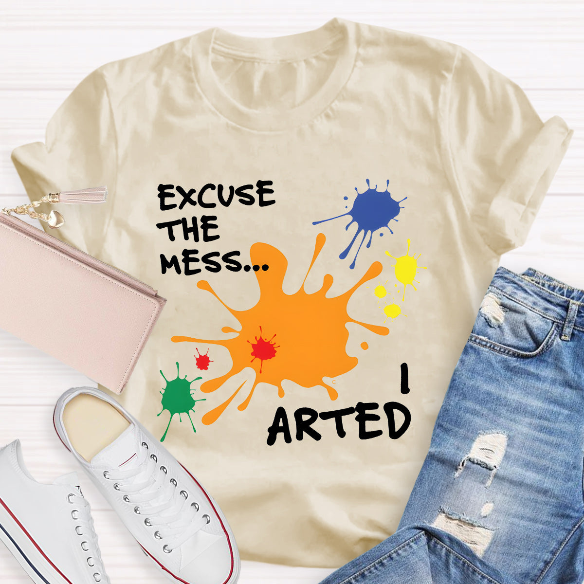 Excuse The Mess Arted Teacher T-Shirt