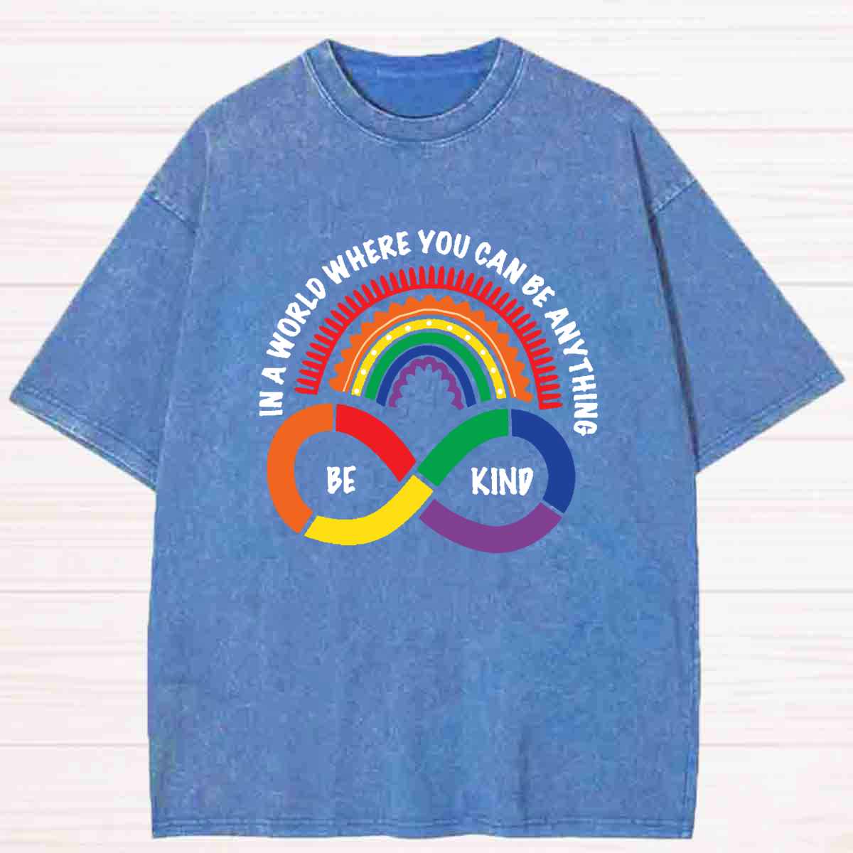 In A World Where You Can Be Anything Be Kind infinity symbol Washed T-shirt