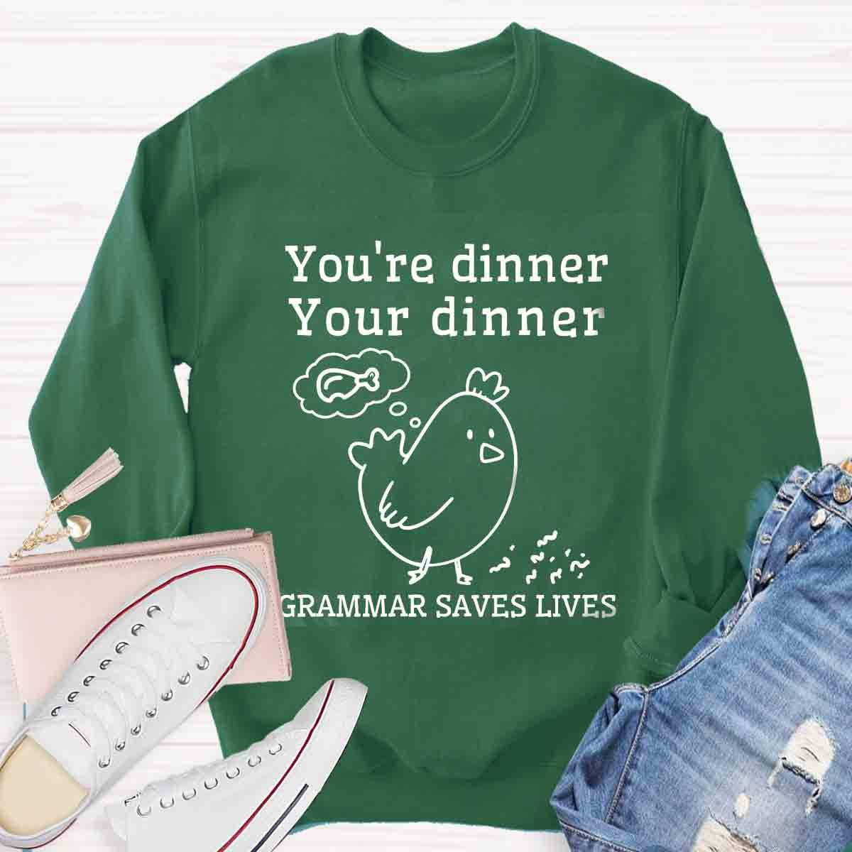 You're Dinner Your Dinner Grammar Saves Lives Funny English Teacher Sweatshirt