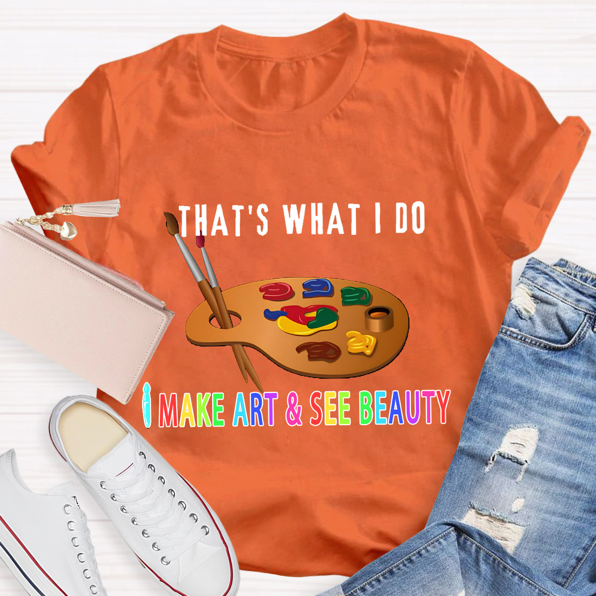That's What I Do: I Make Art & See Beauty T-shirt