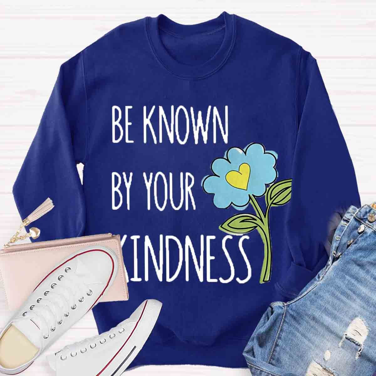 Be Know By Your Kindness Sweatshirt