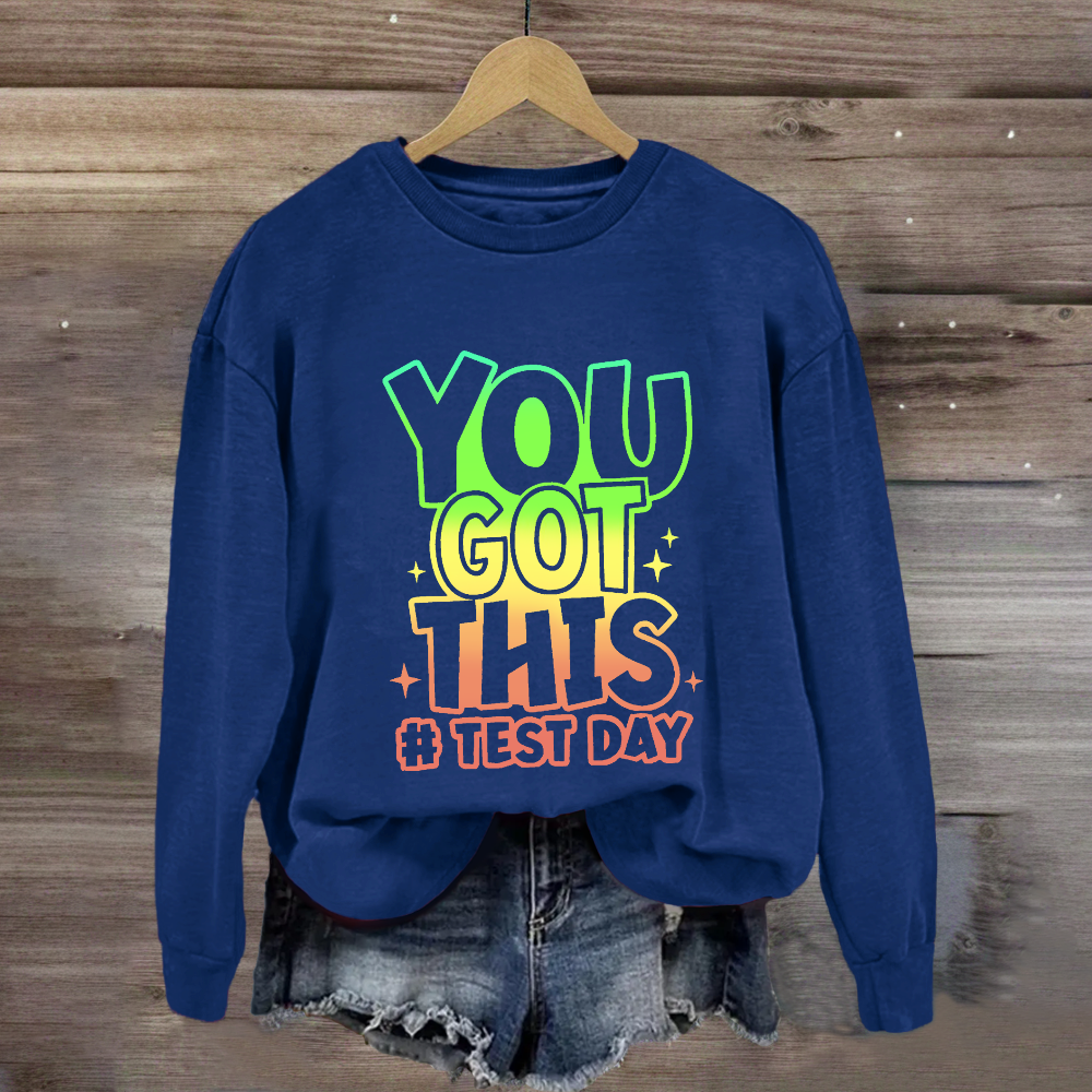 You Got This Test Day Sweatshirt