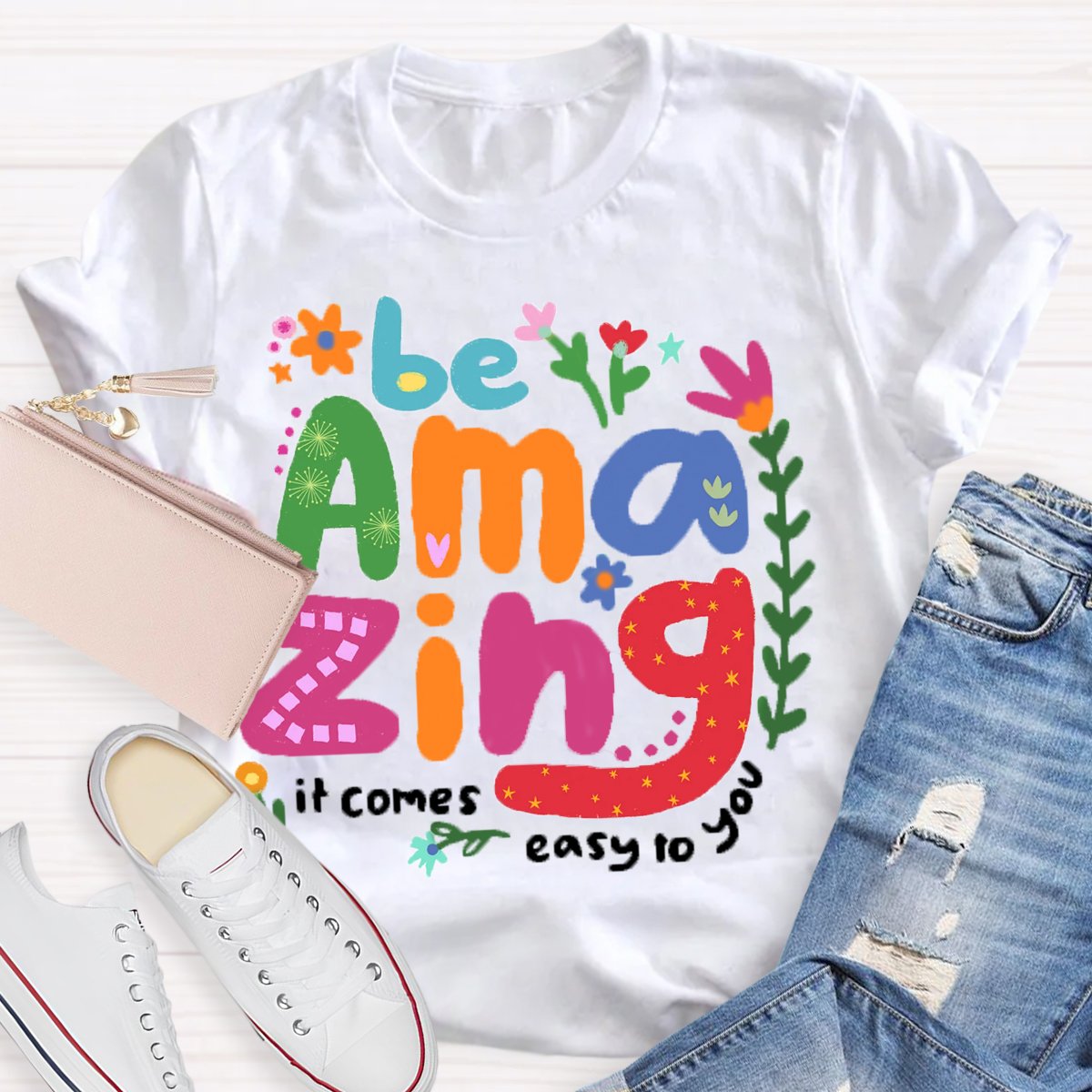 Be Amazing: It Comes Easy to You T-Shirt