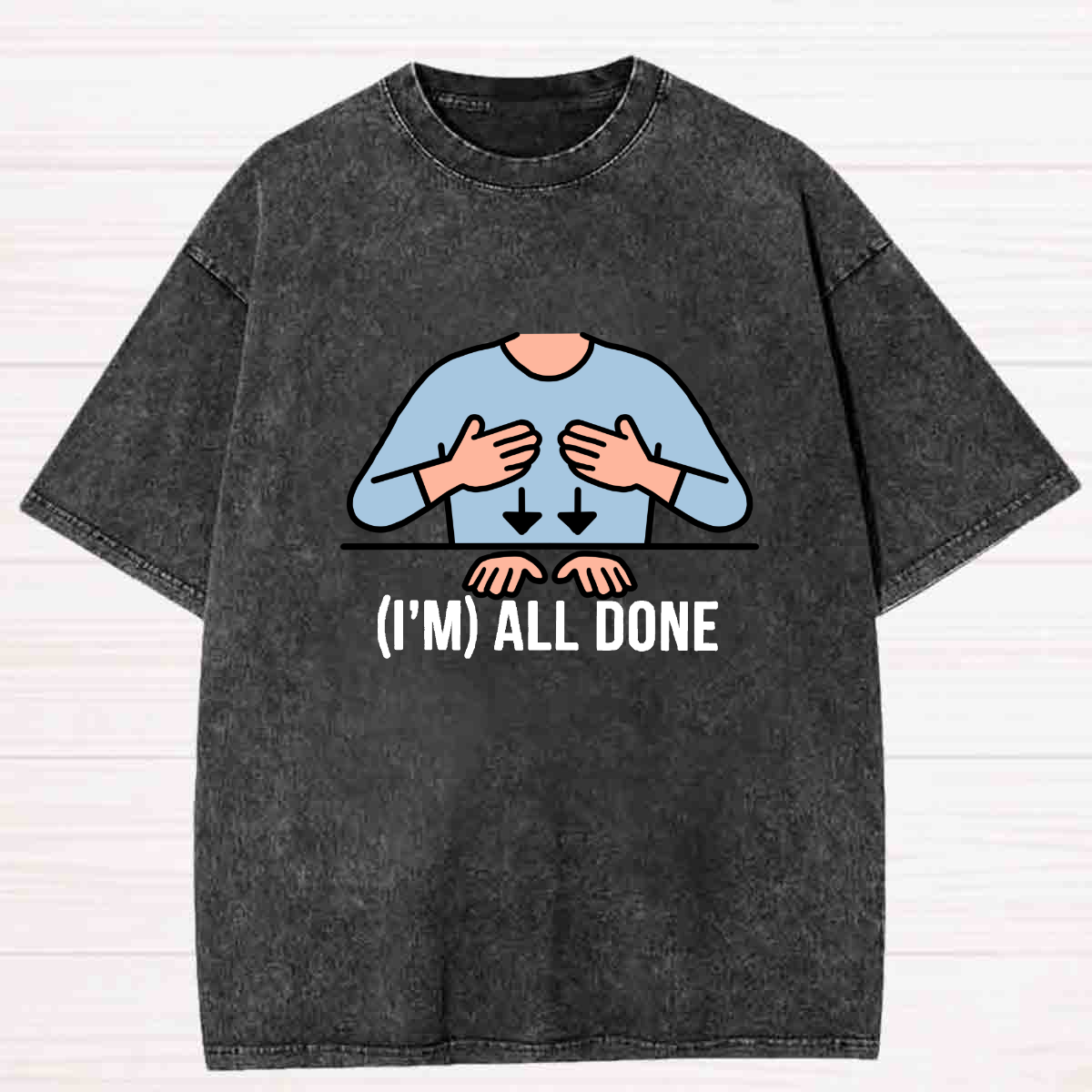 I Am All Done Washed T-shirt