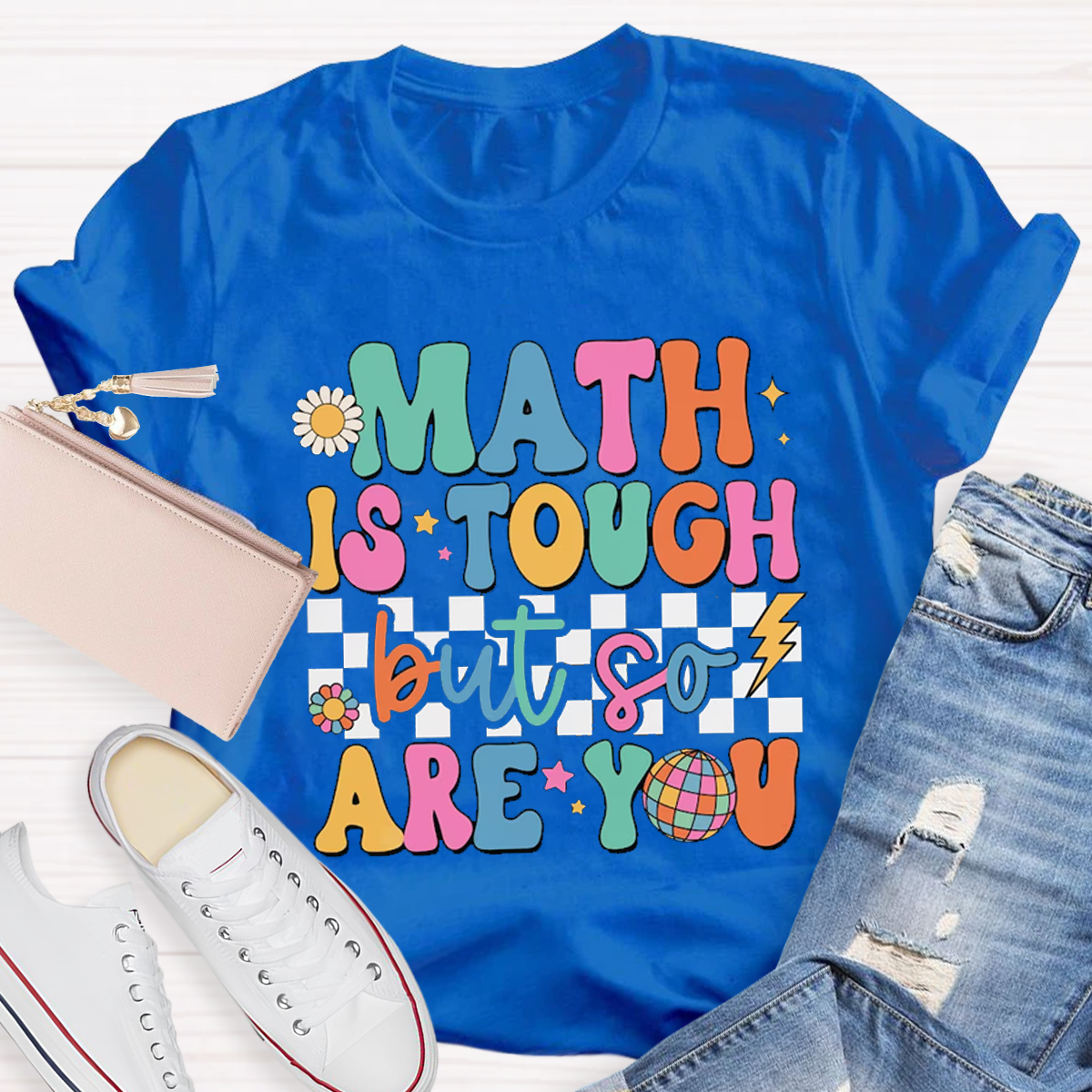 Math Is Tough But So Are You T-shirt