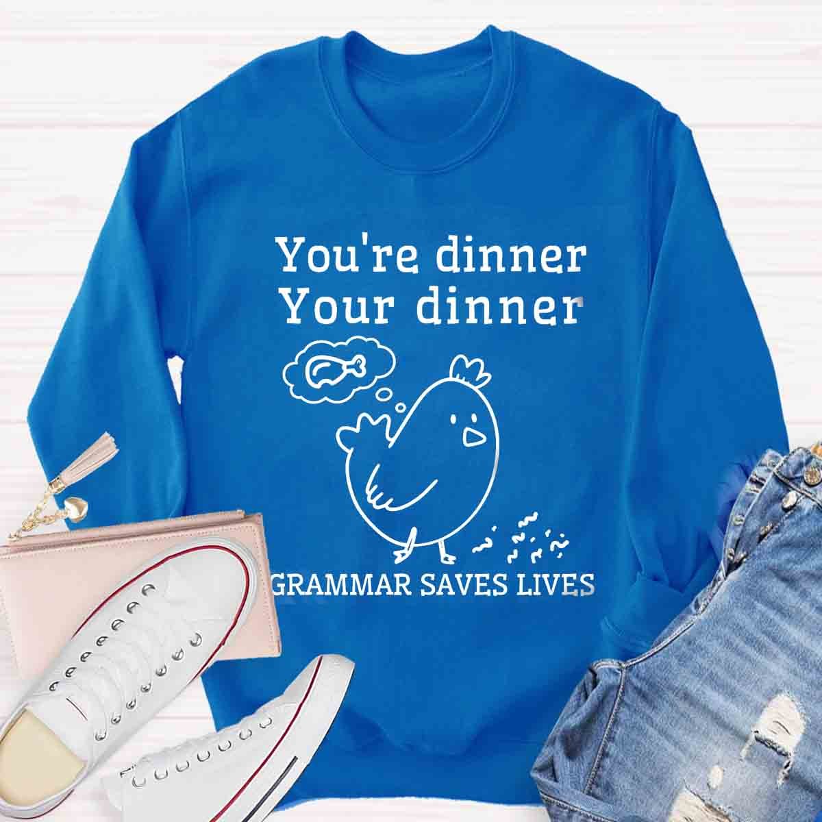 You're Dinner Your Dinner Grammar Saves Lives Funny English Teacher Sweatshirt