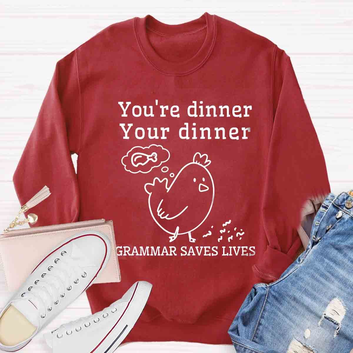 You're Dinner Your Dinner Grammar Saves Lives Funny English Teacher Sweatshirt