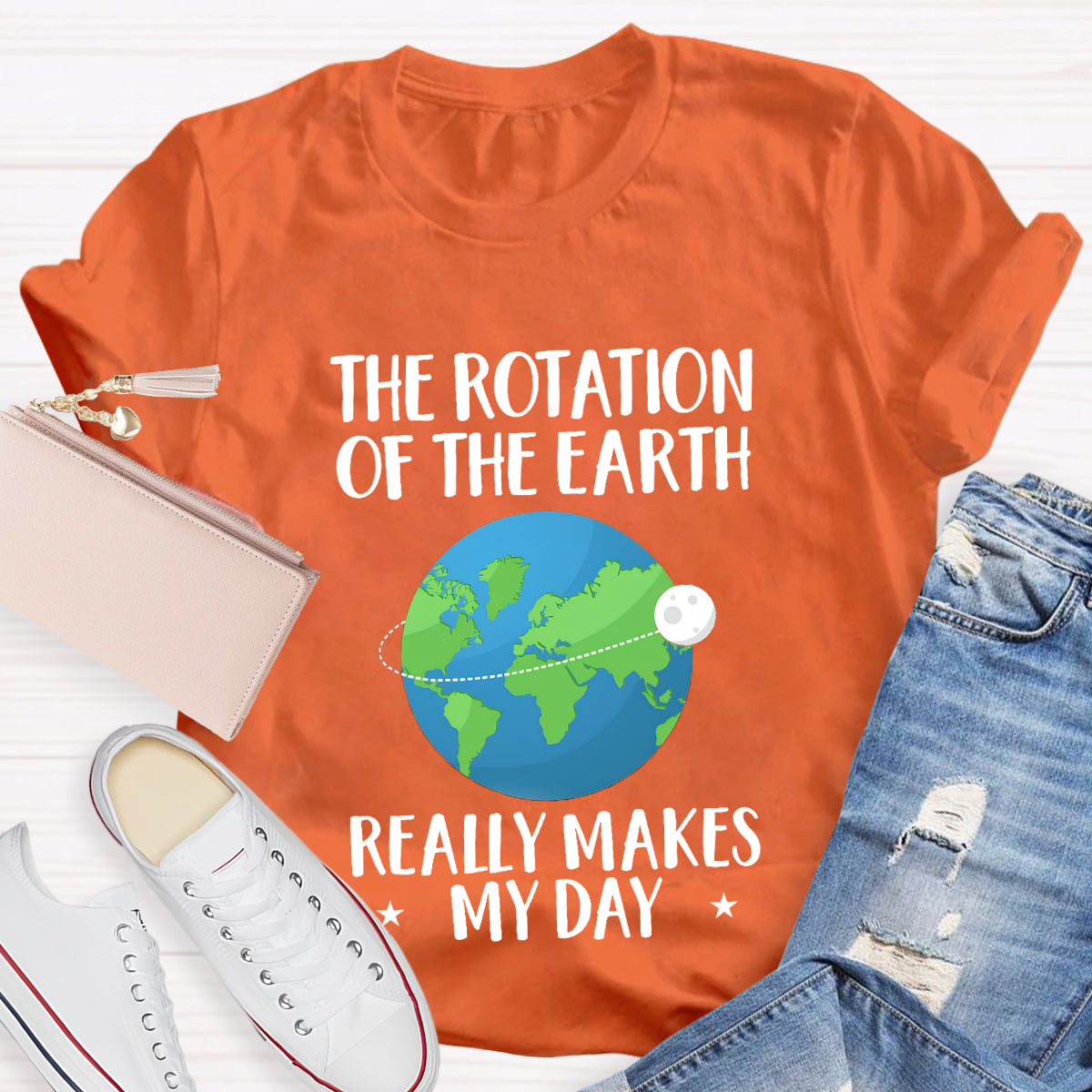 The Rotation Of The Earth Really Makes My Day T-Shirt