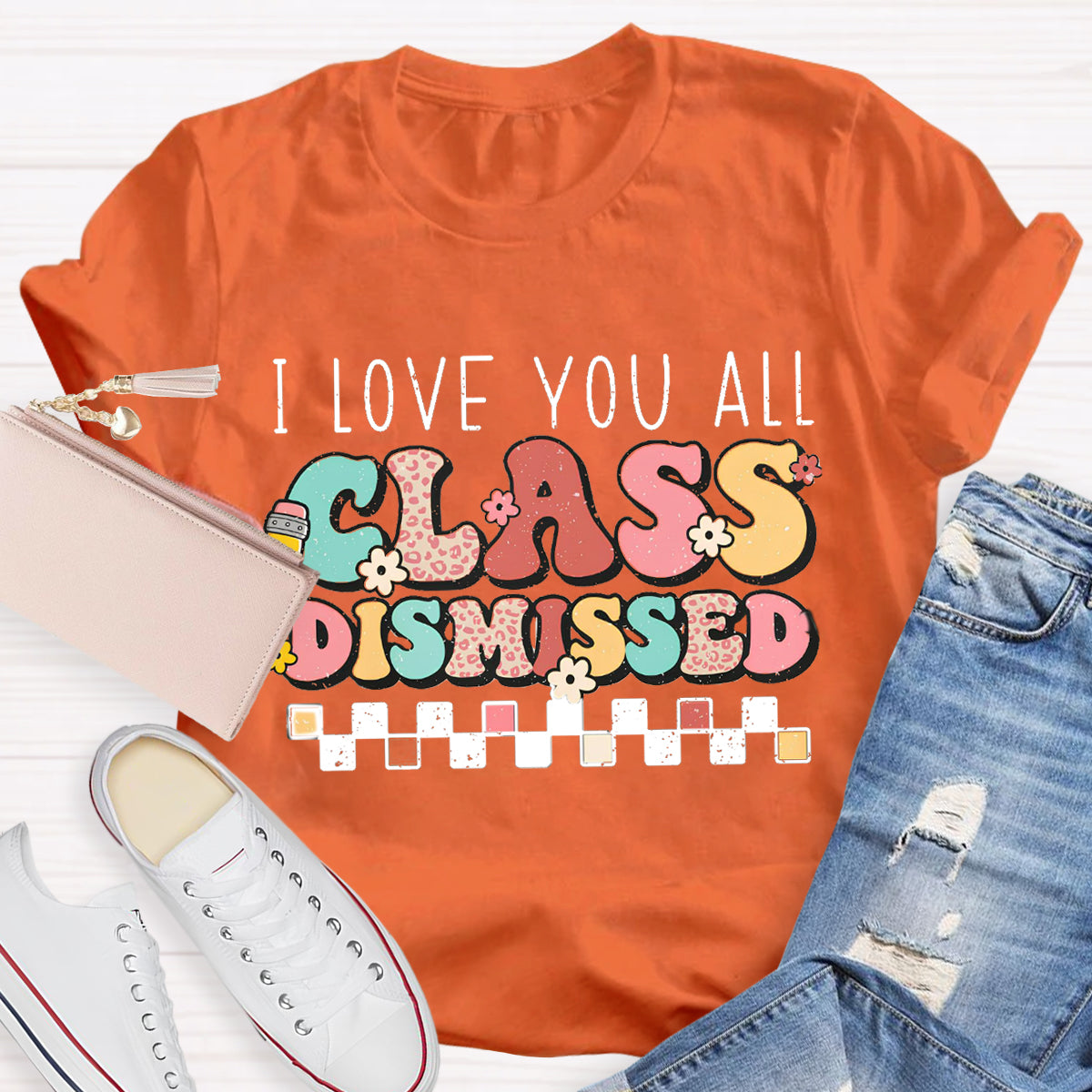 I Love You All Class Dismissed Last Day of School Teacher T-Shirt