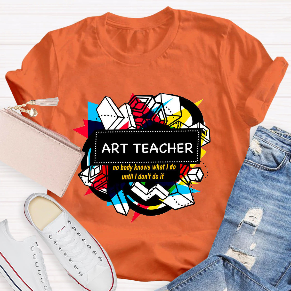 Art Teacher No Body Knows What I Do T-Shirt
