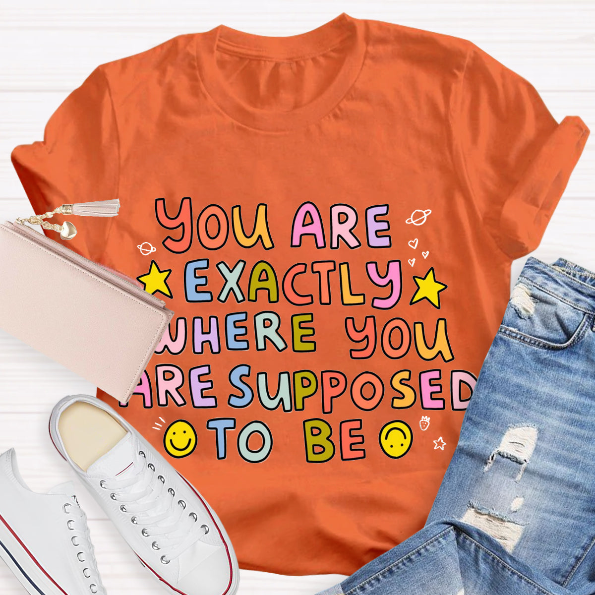You Are Exactly Where You Are Supposed To Be T-Shirt
