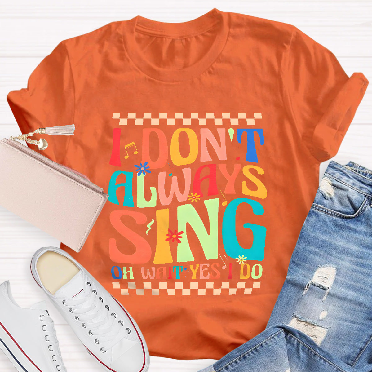 I Don't Always Sing On Wait Yes I Do Music Teacher T-Shirt