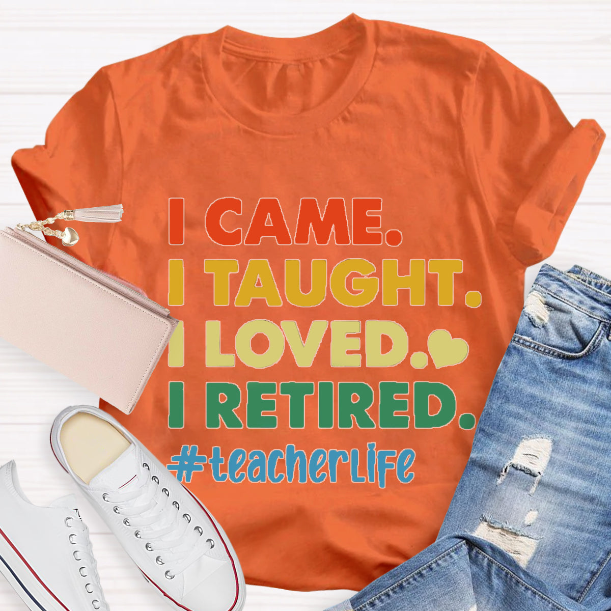 I Came I Thought I Loved I Retired Teacher Life T-Shirt