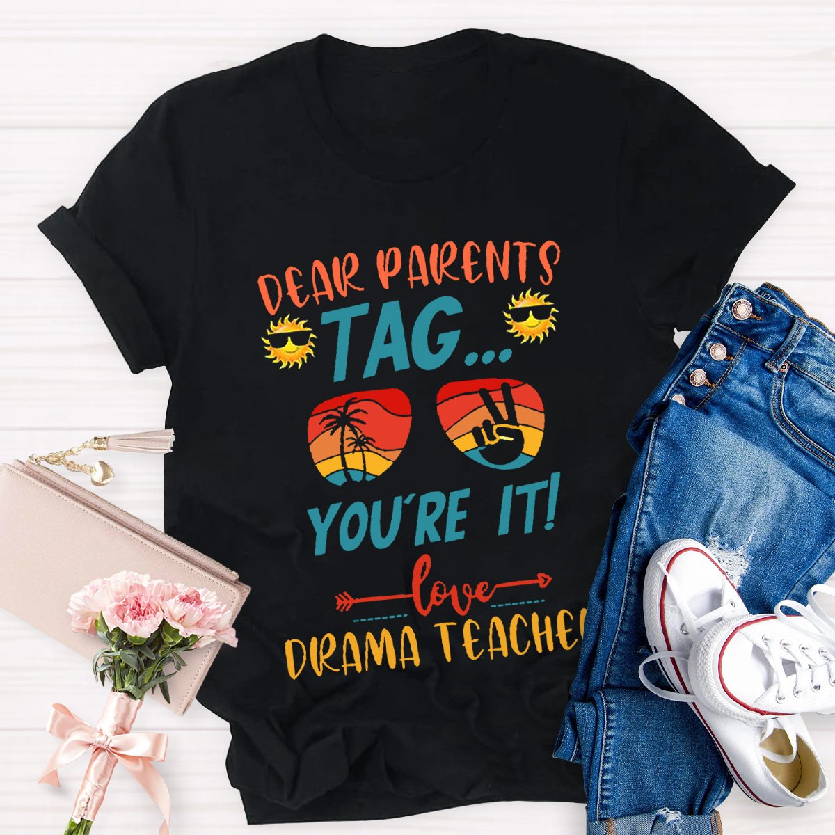 Dear Parents Tag You're It Love Drama Teachers T-shirt