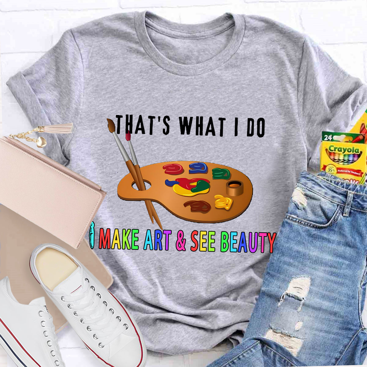 That's What I Do: I Make Art & See Beauty T-shirt