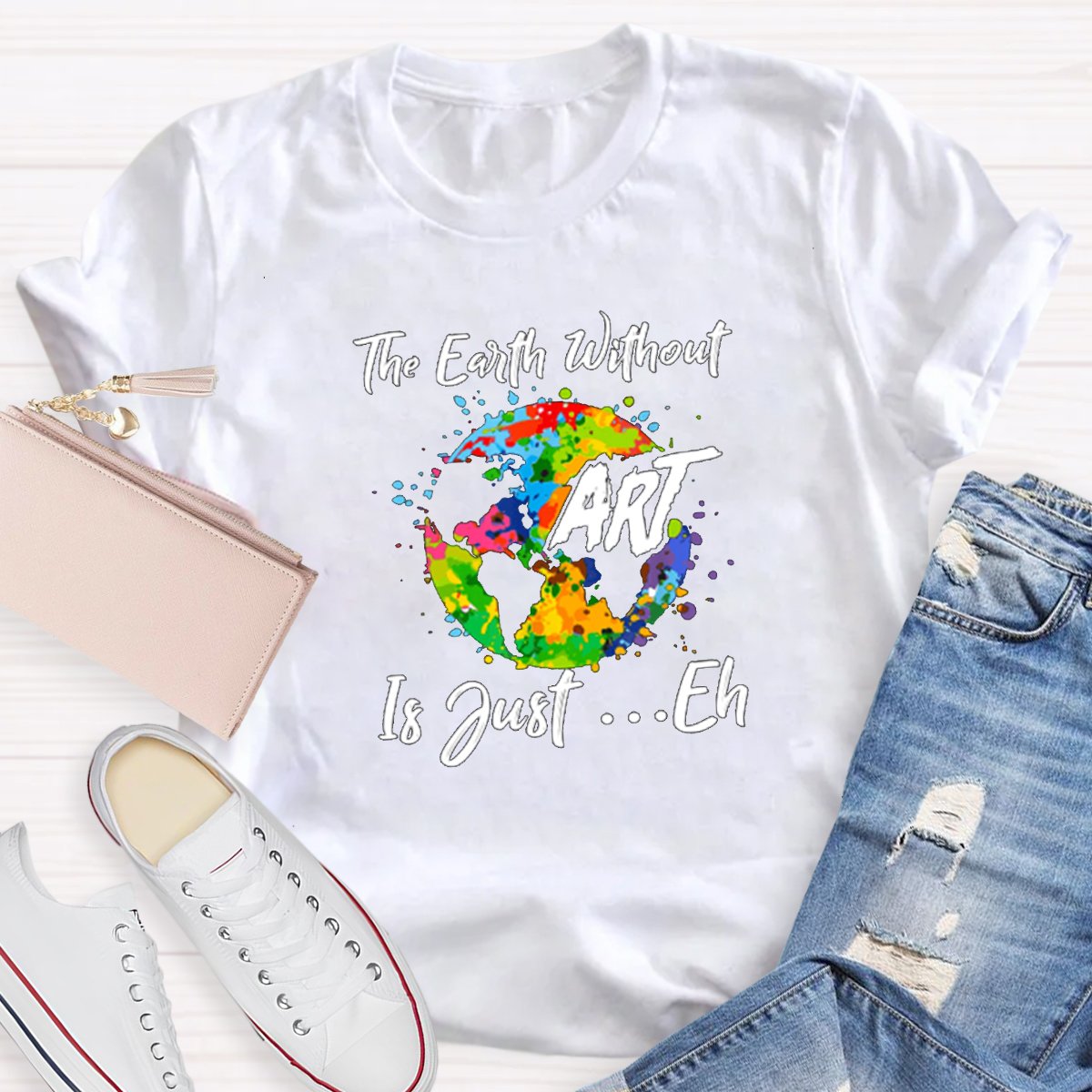 The Earth Without Art Is Just Eh Graphic Teacher Shirt