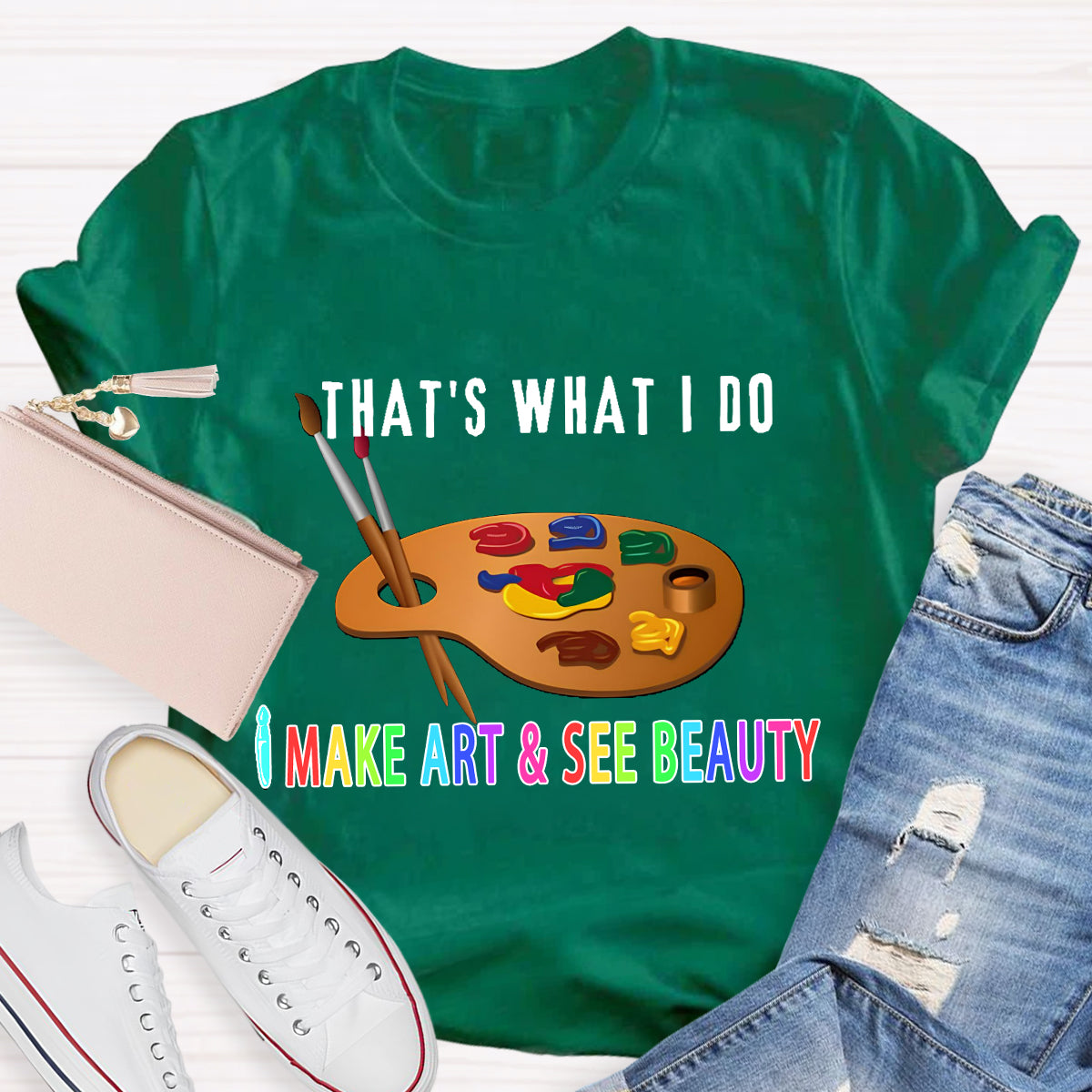 That's What I Do: I Make Art & See Beauty T-shirt