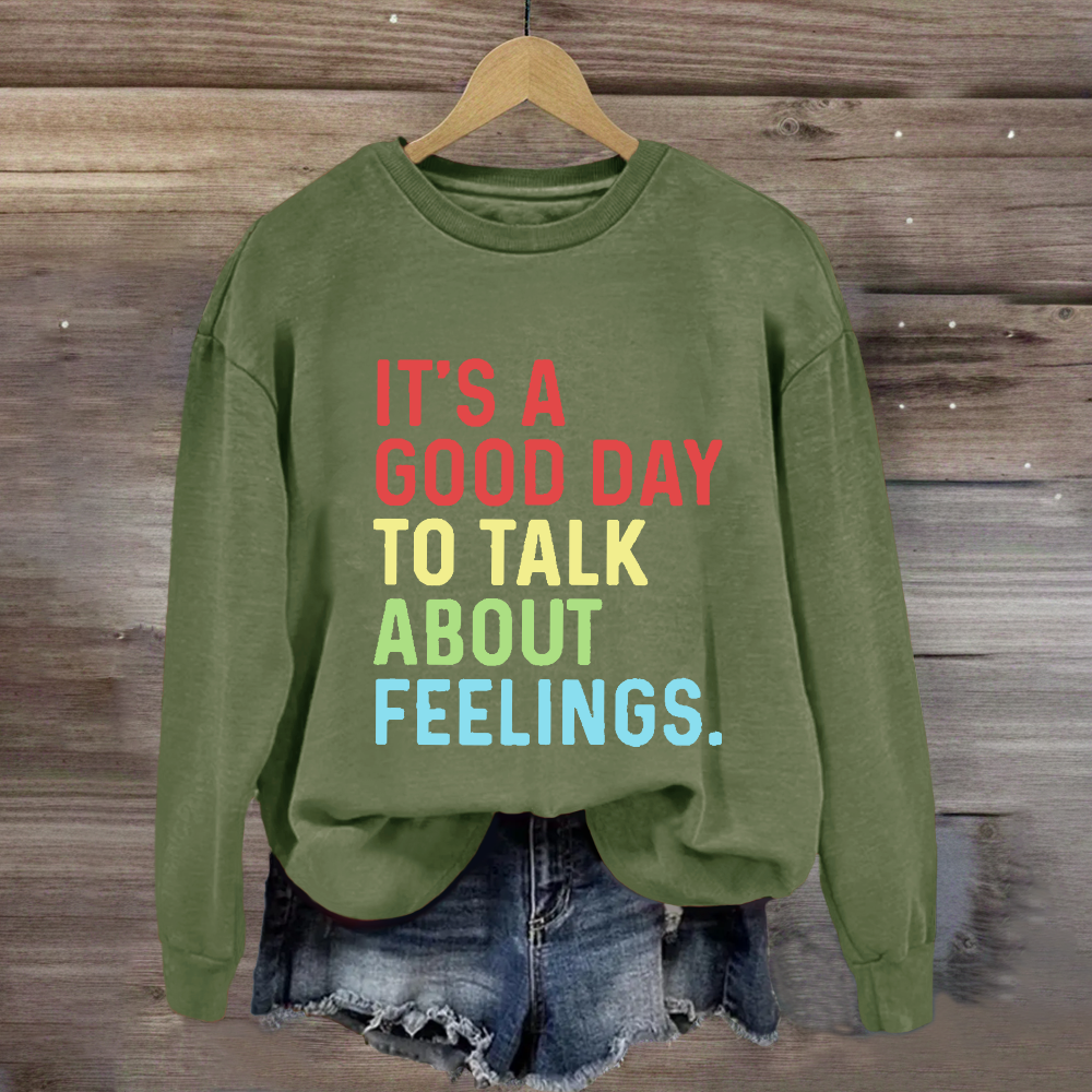 It's A Good Day To Talk About Feelings Sweatshirt