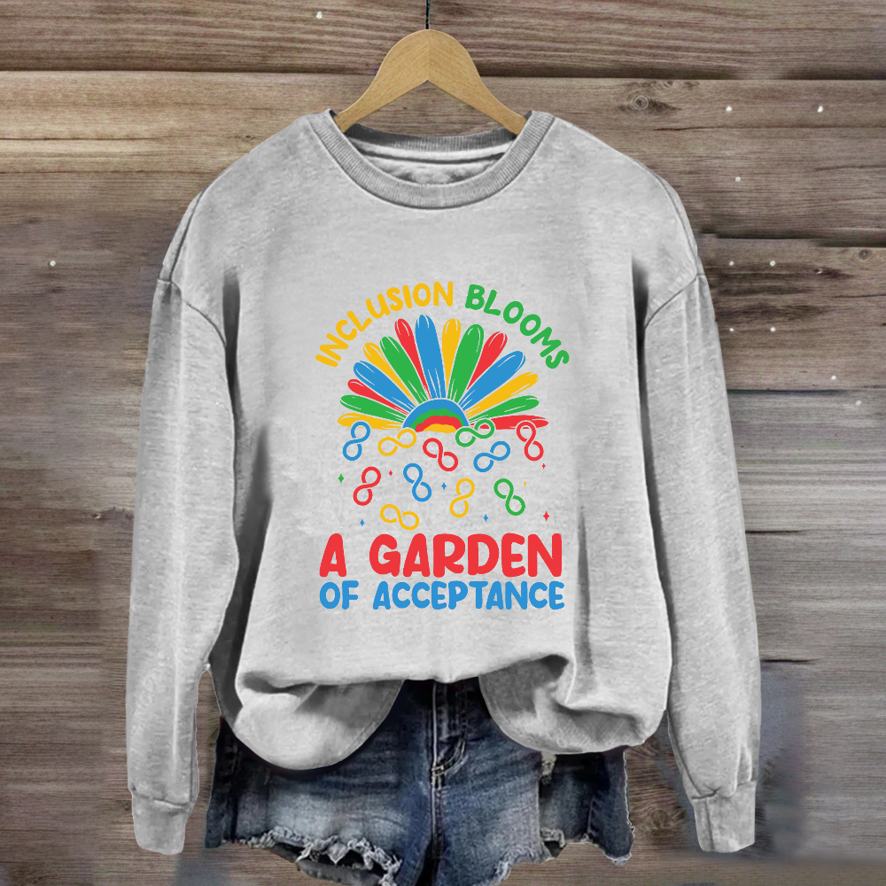 Inclusion Blooms A Garden Of Acceptance Sweatshirt