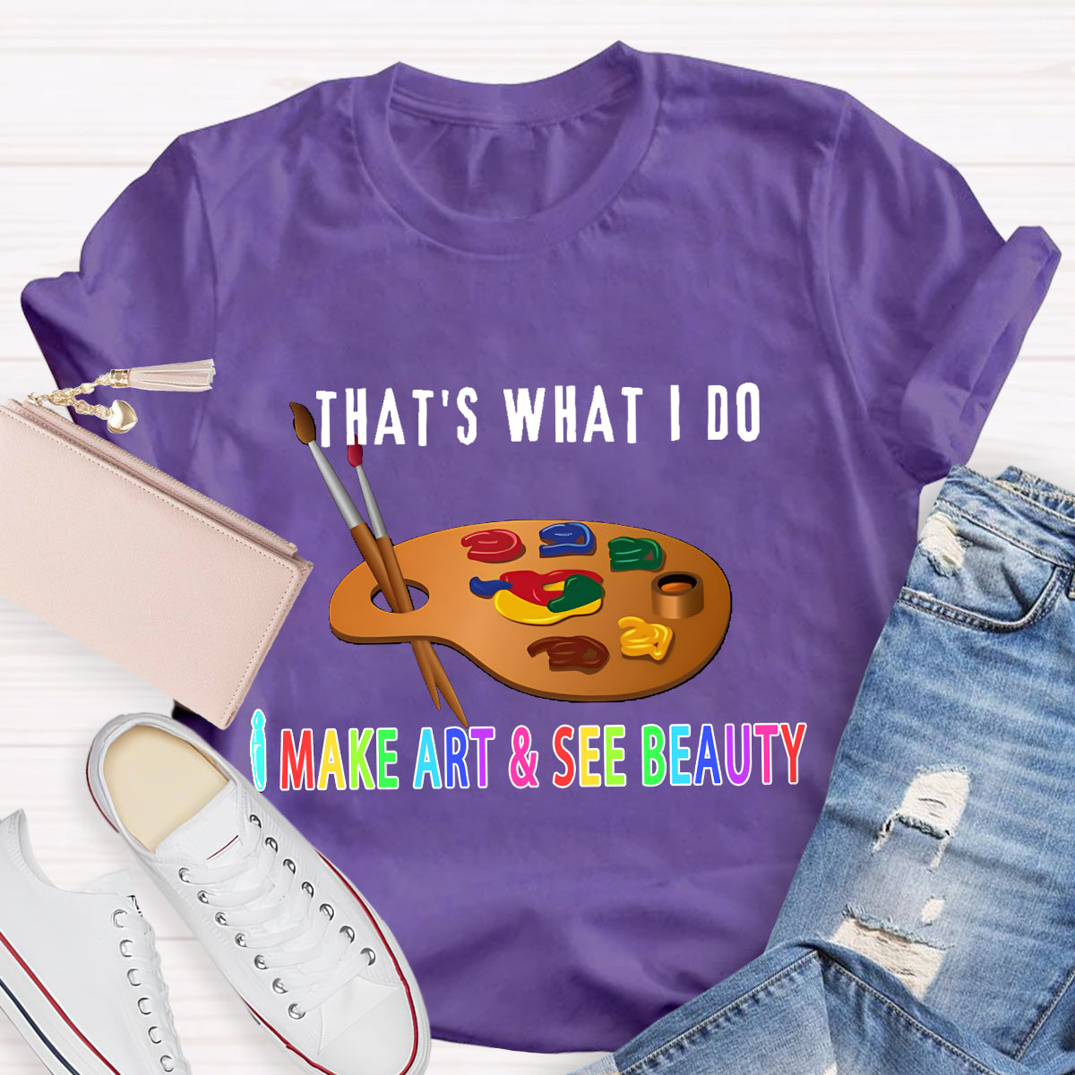 That's What I Do: I Make Art & See Beauty T-shirt