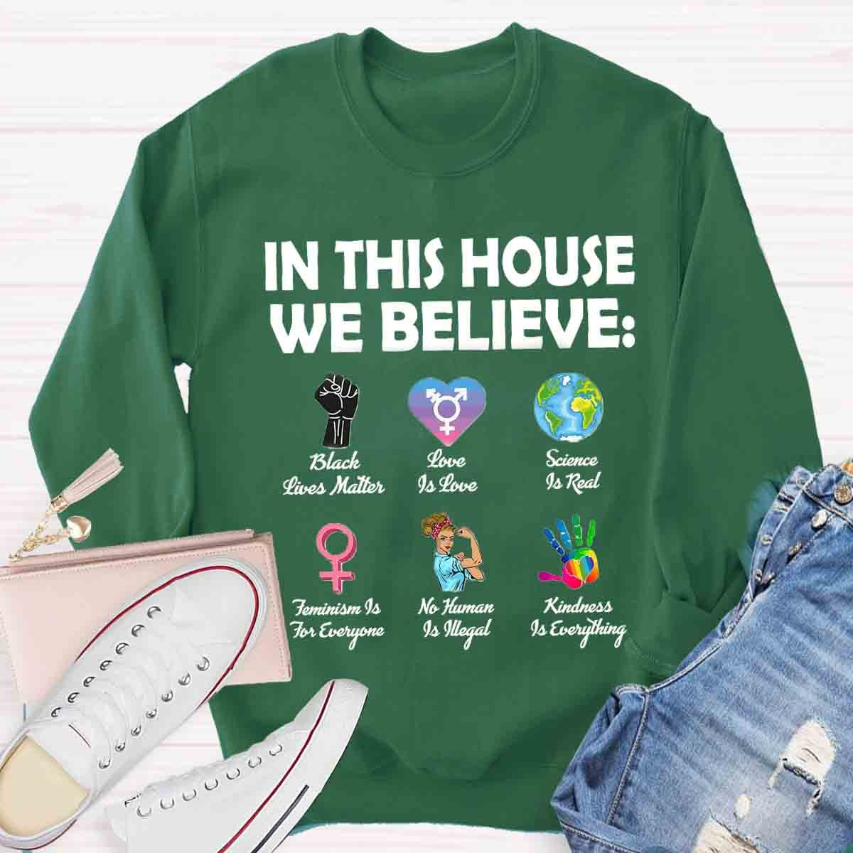 In This House We Believe Black Lives Matter Love Is Love Sweatshirt