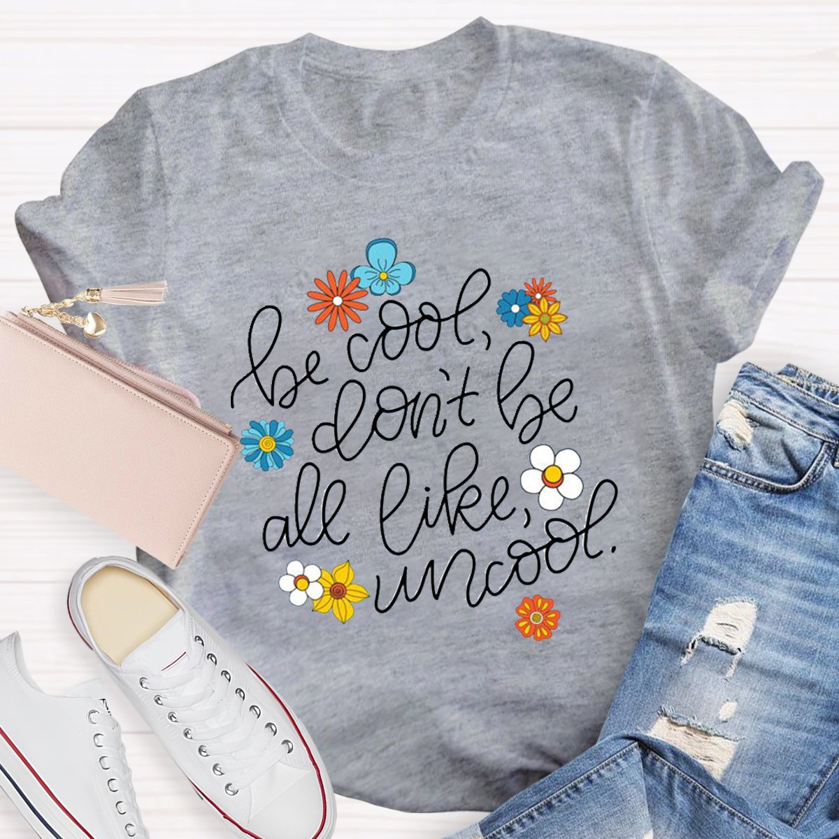 Be Cool Don't Be All Like Uncool Teacher Shirt