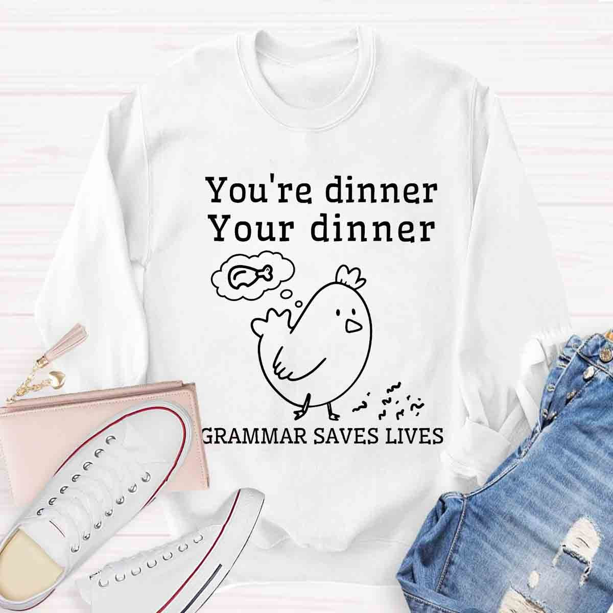 You're Dinner Your Dinner Grammar Saves Lives Funny English Teacher Sweatshirt
