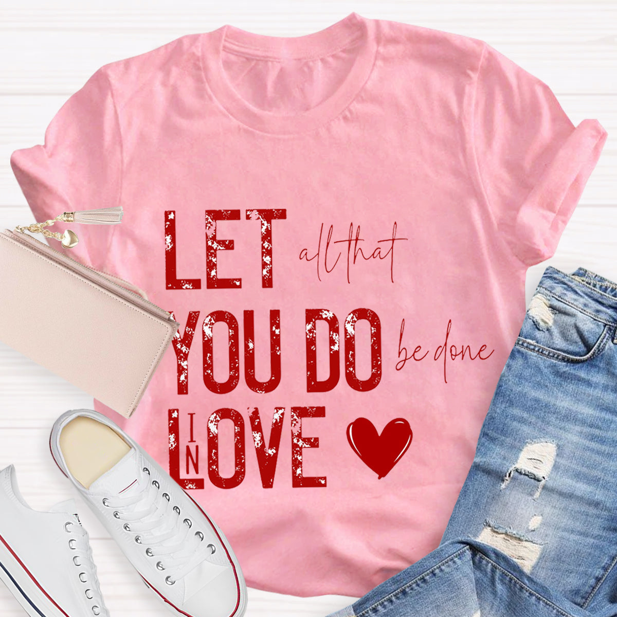 All That Be Done In Love Teacher T-Shirt