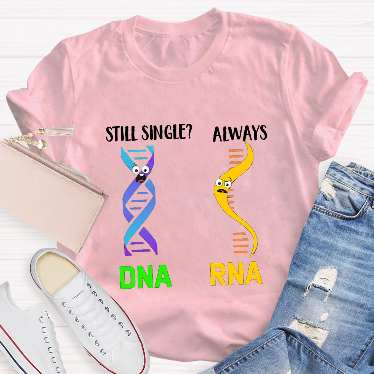 Still Single DNA Always RNA Science Teacher T-Shirt