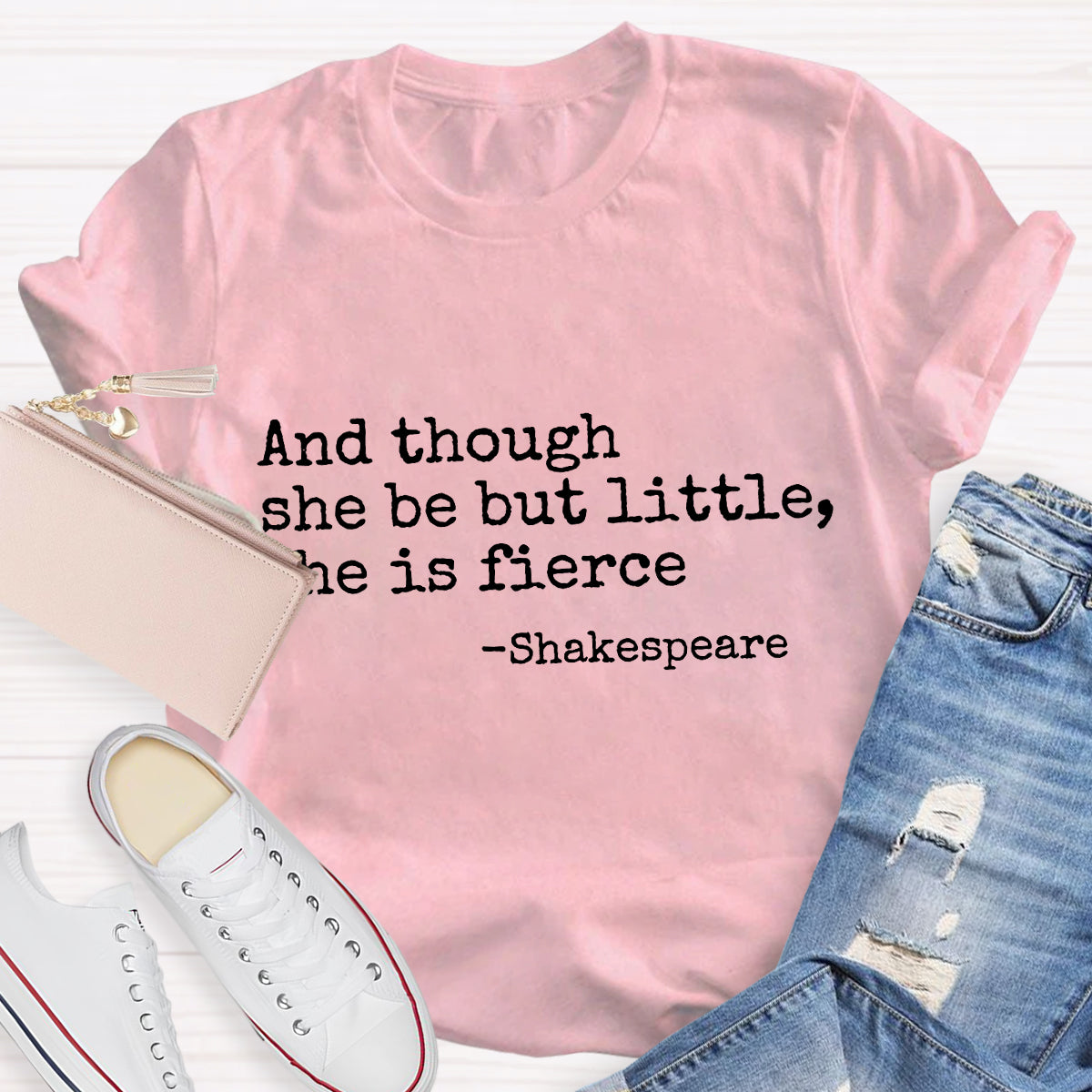 And Though She Be But Little She Is Fierce Teacher T-Shirt