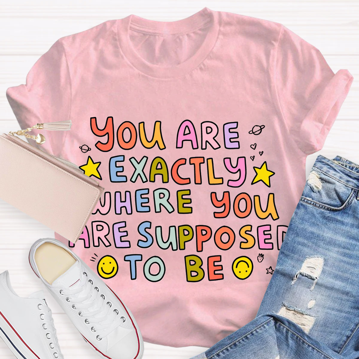 You Are Exactly Where You Are Supposed To Be T-Shirt