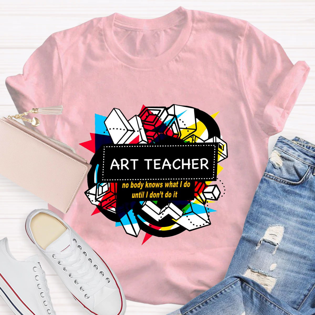 Art Teacher No Body Knows What I Do T-Shirt