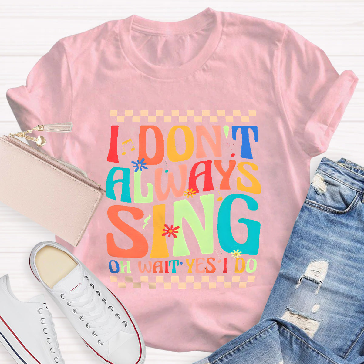 I Don't Always Sing On Wait Yes I Do Music Teacher T-Shirt