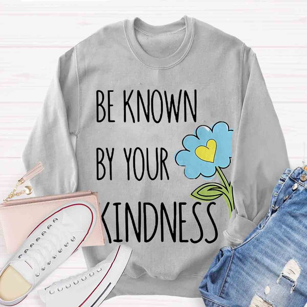 Be Know By Your Kindness Sweatshirt