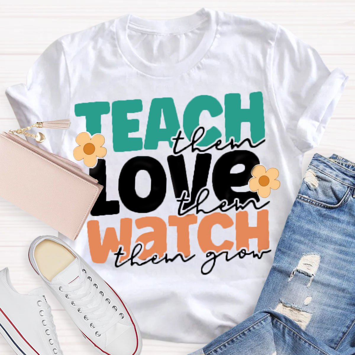 Teach Them Love Them Watch Them Grow T-Shirt