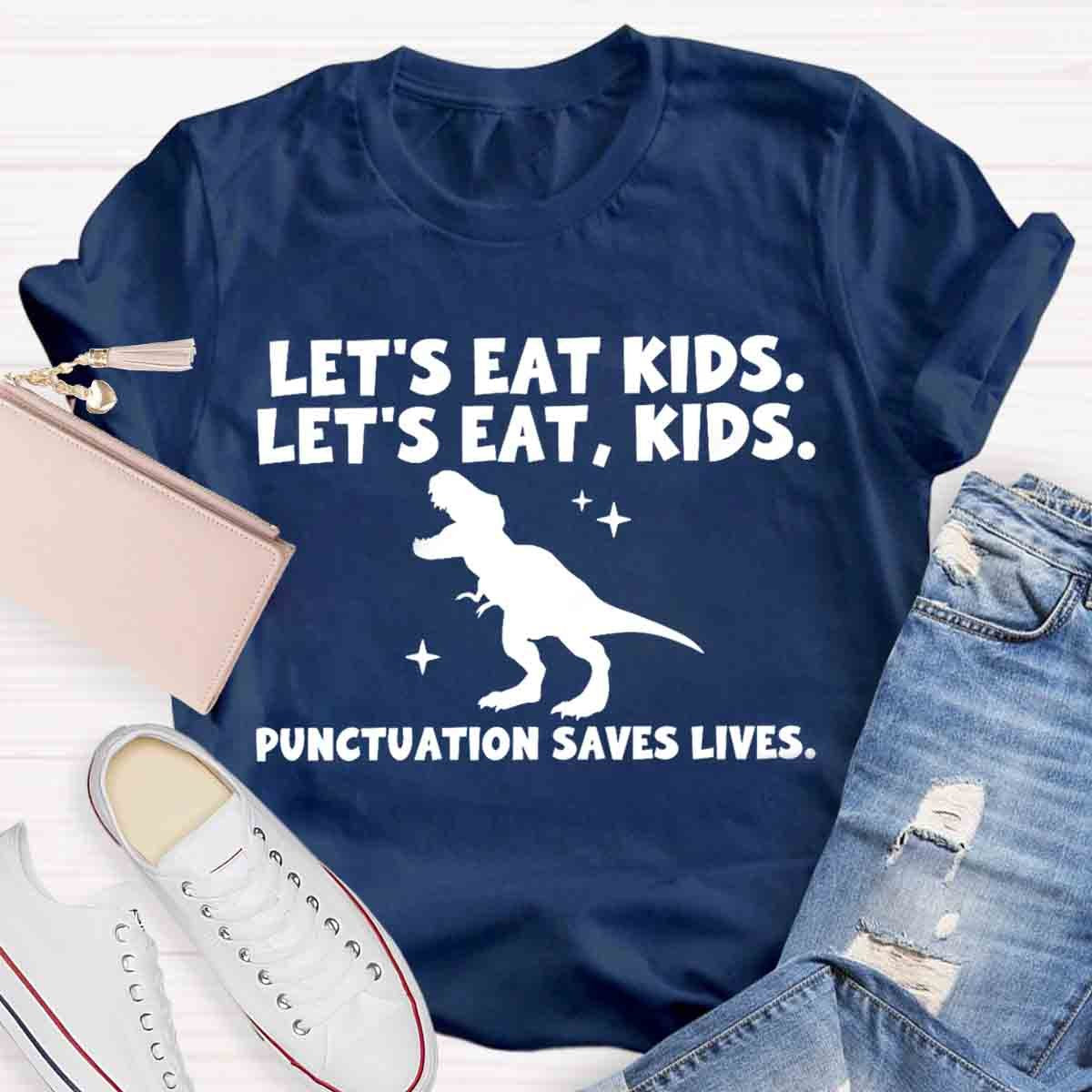 Let's Eat Kids Punctuation Saves Lives Funny Grammar Matters Shirt