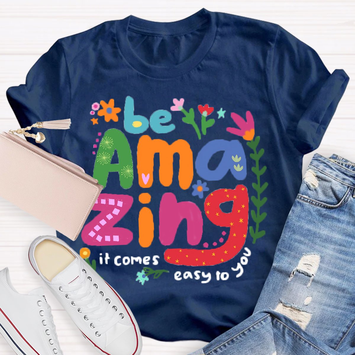 Be Amazing: It Comes Easy to You T-Shirt