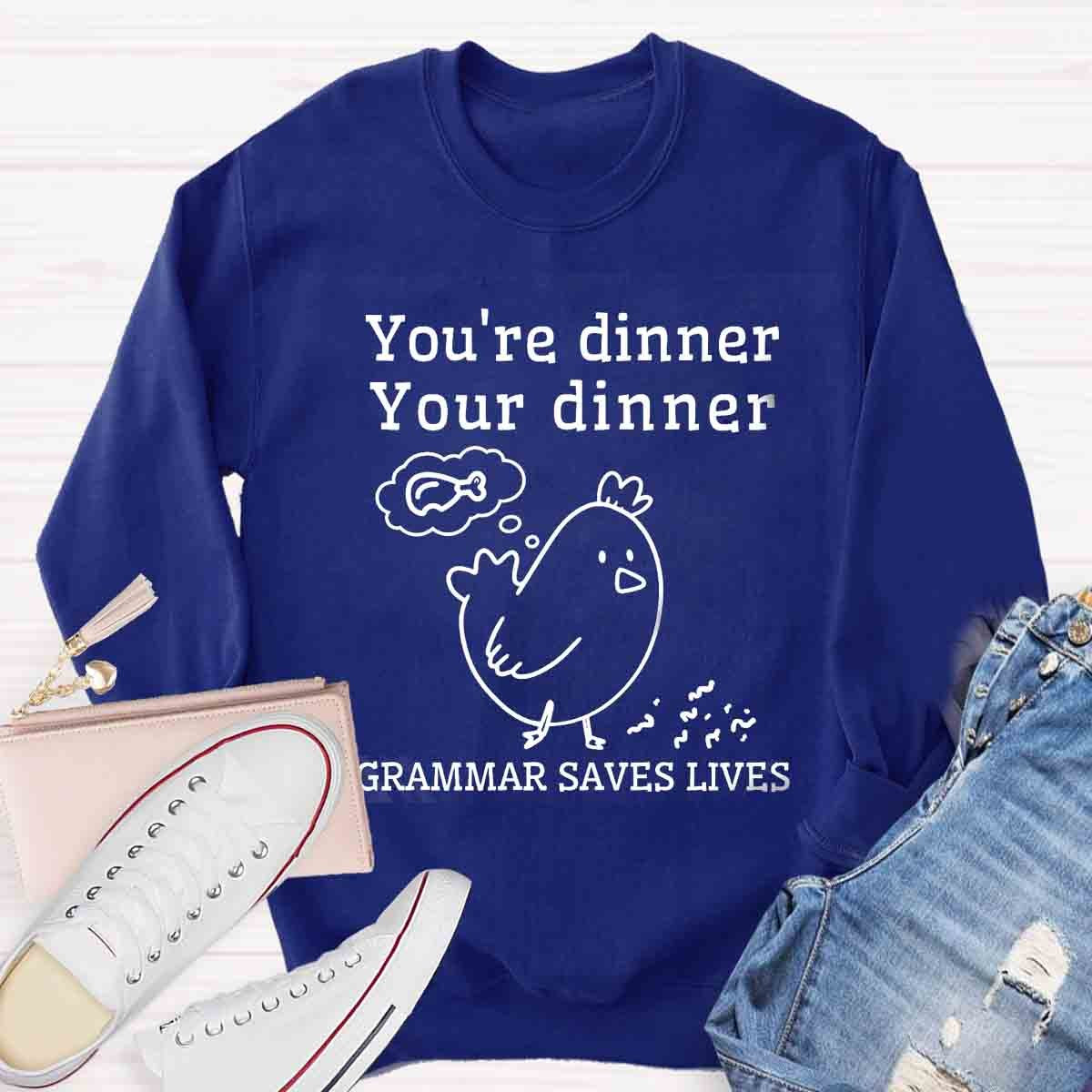 You're Dinner Your Dinner Grammar Saves Lives Funny English Teacher Sweatshirt
