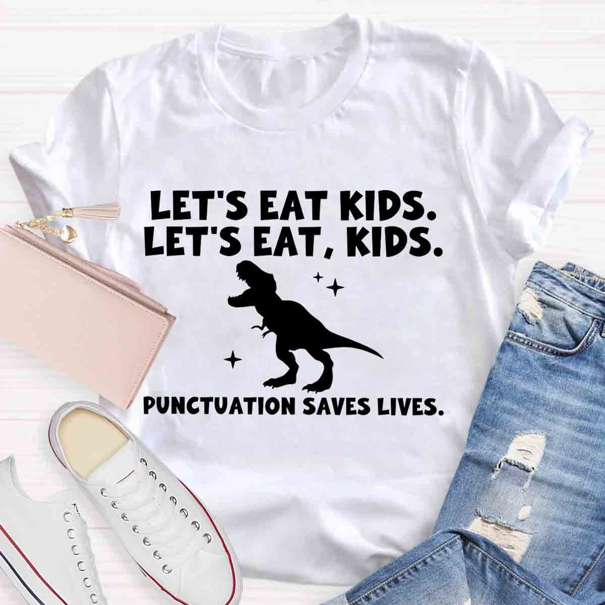 Let's Eat Kids Punctuation Saves Lives Funny Grammar Matters Shirt