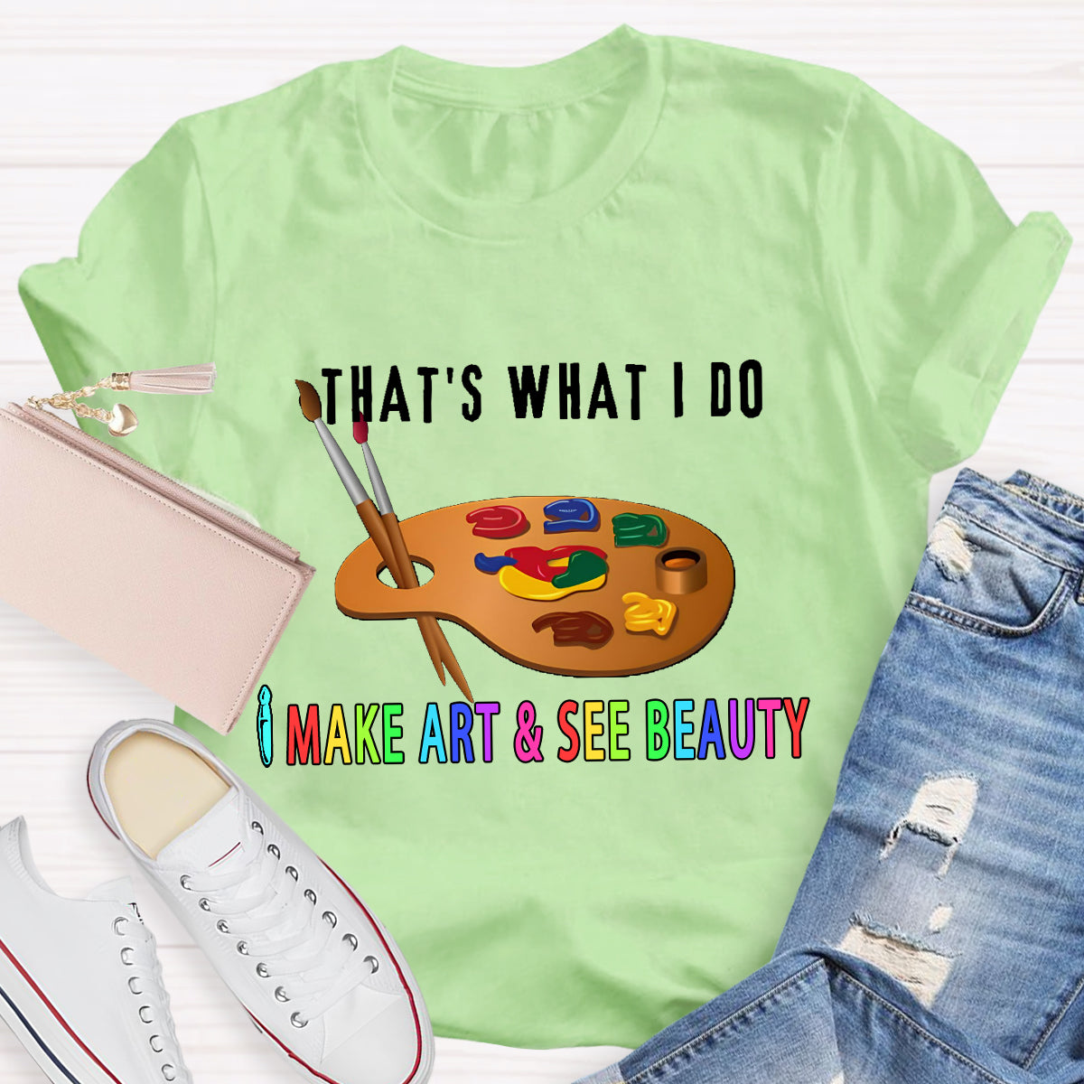 That's What I Do: I Make Art & See Beauty T-shirt
