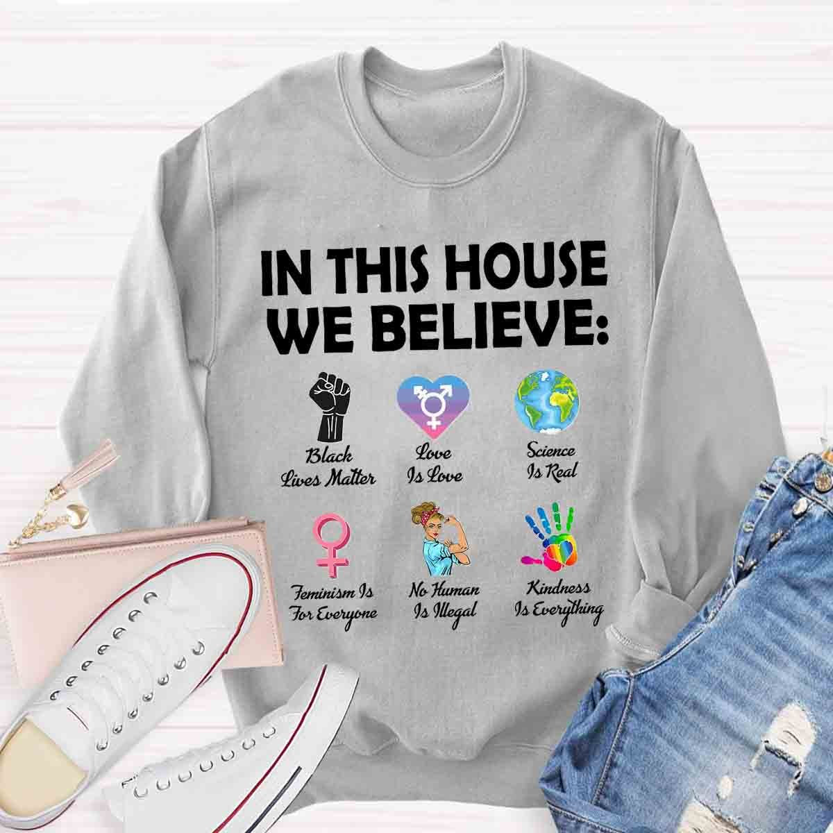 In This House We Believe Black Lives Matter Love Is Love Sweatshirt