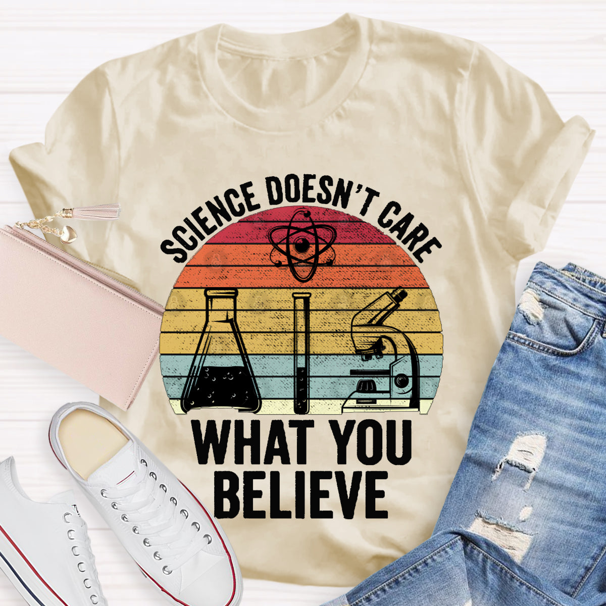 Science Doesn'T Care What You Believe T-shirt