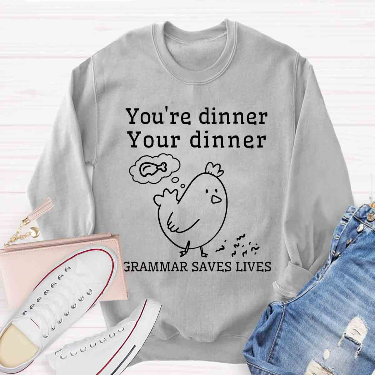 You're Dinner Your Dinner Grammar Saves Lives Funny English Teacher Sweatshirt